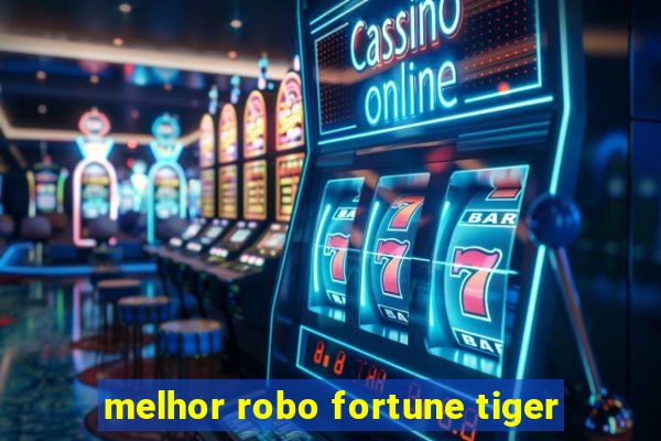 melhor robo fortune tiger